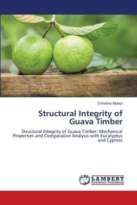 Christine Mutayi - Structural Integrity of Guava Timber, Häftad