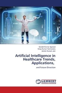 bokomslag Artificial Intelligence in Healthcare Trends, Applications,