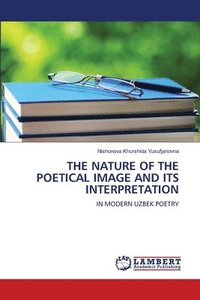 bokomslag Nature of the Poetical Image and Its Interpretation