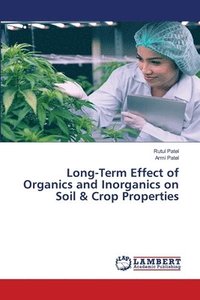 bokomslag Long-Term Effect of Organics and Inorganics on Soil & Crop Properties
