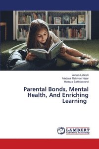 bokomslag Parental Bonds, Mental Health, And Enriching Learning