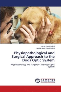bokomslag Physiopathological and Surgical Approach to the Dogs Optic System