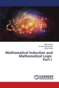 bokomslag Mathematical Induction and Mathematical Logic Part I