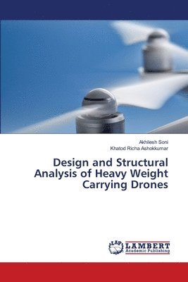 Design and Structural Analysis of Heavy Weight Carrying Drones 1