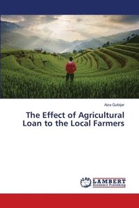 bokomslag The Effect of Agricultural Loan to the Local Farmers