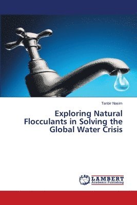 Exploring Natural Flocculants in Solving the Global Water Crisis 1