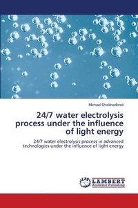 bokomslag 24/7 water electrolysis process under the influence of light energy