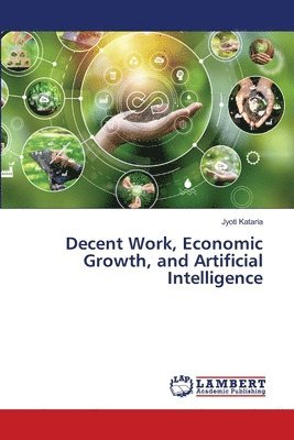 Jyoti Kataria - Decent Work, Economic Growth, and Artificial Intelligence, Häftad