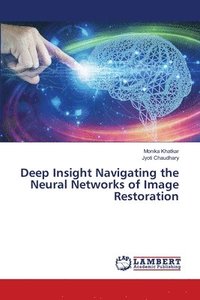 bokomslag Deep Insight Navigating the Neural Networks of Image Restoration