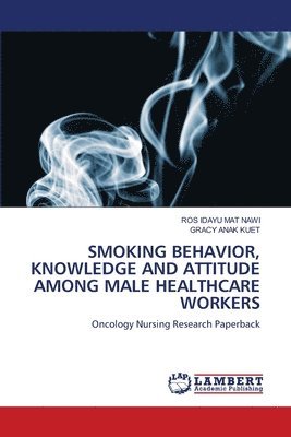 Smoking Behavior, Knowledge and Attitude Among Male Healthcare Workers 1