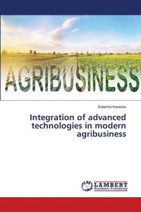 bokomslag Integration of advanced technologies in modern agribusiness