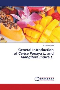 bokomslag General Introduction of Carica Papaya L. and Mangifera Indica L.