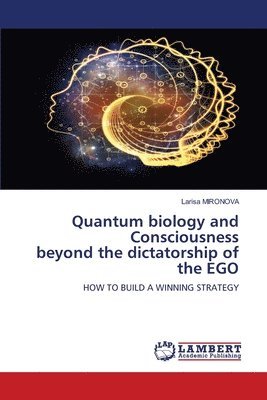 bokomslag Quantum biology and Consciousness beyond the dictatorship of the EGO