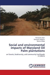 bokomslag Social and environmental impacts of Maryland Oil Palm plantations