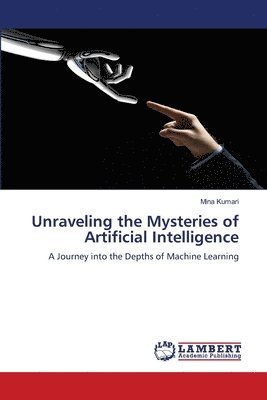 bokomslag Unraveling the Mysteries of Artificial Intelligence