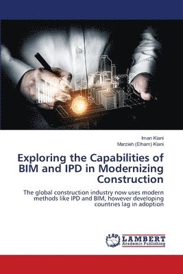 bokomslag Exploring the Capabilities of BIM and IPD in Modernizing Construction