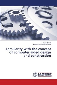 bokomslag Familiarity with the concept of computer aided design and construction