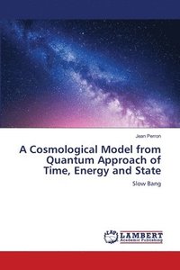 bokomslag A Cosmological Model from Quantum Approach of Time, Energy and State