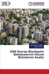 bokomslag 6360 Sonras&#305; Byk&#351;ehir Belediyelerinin Hizmet Birimlerinin Analizi