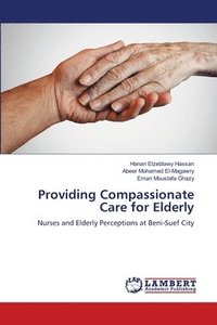 bokomslag Providing Compassionate Care for Elderly