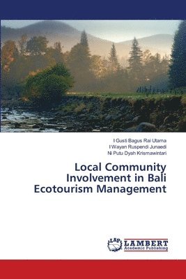 I Gusti Bagus Rai Utama, I Wayan Ruspendi Junaedi, Ni Putu Dyah Krismawintari, I. Gusti Bagus Rai Utama, I. Wayan Ruspendi Junaedi - Local Community Involvement in Bali Ecotourism Management, Häftad