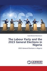 bokomslag The Labour Party and the 2023 General Elections in Nigeria
