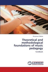 bokomslag Theoretical and methodological foundations of music pedagogy