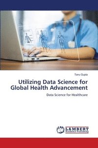 bokomslag Utilizing Data Science for Global Health Advancement