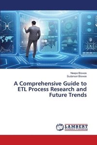 bokomslag A Comprehensive Guide to ETL Process Research and Future Trends