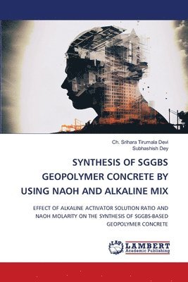 bokomslag Synthesis of Sggbs Geopolymer Concrete by Using Naoh and Alkaline Mix