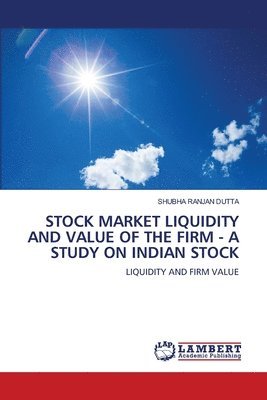 Stock Market Liquidity and Value of the Firm - A Study on Indian Stock 1