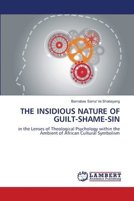 The Insidious Nature of Guilt-Shame-Sin 1