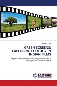 bokomslag Green Screens: Exploring Ecology in Indian Films