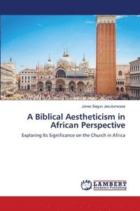 bokomslag A Biblical Aestheticism in African Perspective