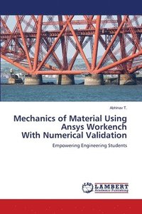 bokomslag Mechanics of Material Using Ansys Workench With Numerical Validation