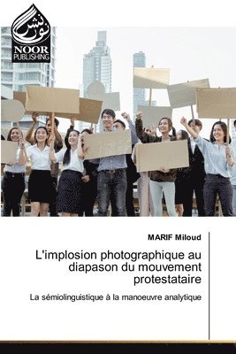 bokomslag L'implosion photographique au diapason du mouvement protestataire