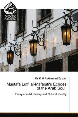 bokomslag Mustafa Lutfi al-Mafaluti's Echoes of the Arab Soul