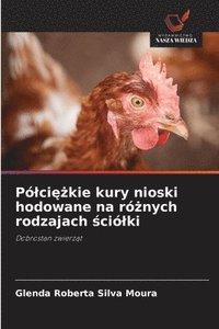 bokomslag Pólci??kie kury nioski hodowane na ró?nych rodzajach ?ciólki
