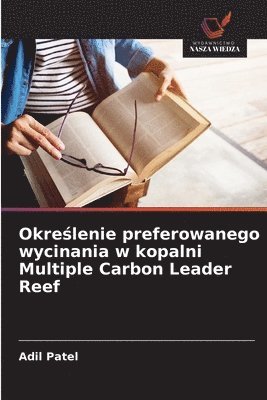 bokomslag Okre?lenie preferowanego wycinania w kopalni Multiple Carbon Leader Reef