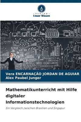 Vera Encarnação Jordan de Aguiar, Alex Paubel Junger, Vera ENCARNAÇÃO JORDAN DE AGUIAR - Mathematikunterricht mit Hilfe digitaler Informationstechnologien, Häftad
