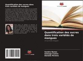 Sandra Nunes, Solange Castro, Daniele Pereira - Quantification des sucres dans trois variétés de mangues, Häftad