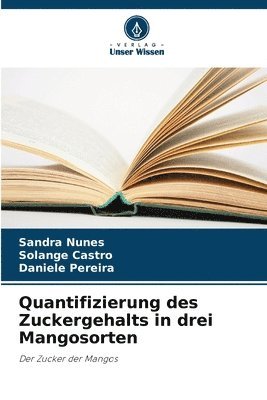 Sandra Nunes, Solange Castro, Daniele Pereira - Quantifizierung des Zuckergehalts in drei Mangosorten, Häftad