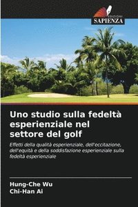 bokomslag Uno studio sulla fedeltà esperienziale nel settore del golf