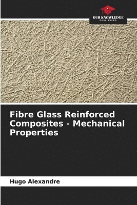 Fibre Glass Reinforced Composites - Mechanical Properties