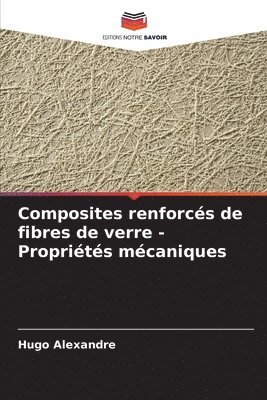 Hugo Alexandre - Composites renforcés de fibres de verre - Propriétés mécaniques, Häftad