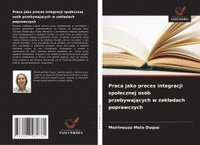 bokomslag Praca jako proces integracji spolecznej osób przebywaj?cych w zakladach poprawczych
