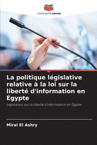 bokomslag La politique législative relative à la loi sur la liberté d'information en Égypte