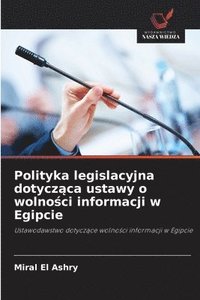 bokomslag Polityka legislacyjna dotycz?ca ustawy o wolno?ci informacji w Egipcie