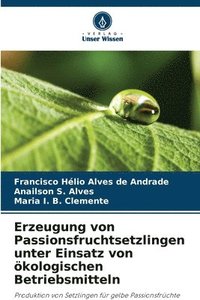 bokomslag Erzeugung von Passionsfruchtsetzlingen unter Einsatz von ökologischen Betriebsmitteln