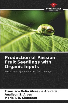 bokomslag Production of Passion Fruit Seedlings with Organic Inputs